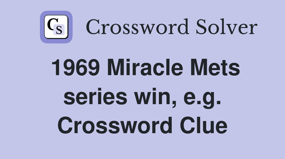 1969 Miracle Mets series win, e.g. Crossword Clue