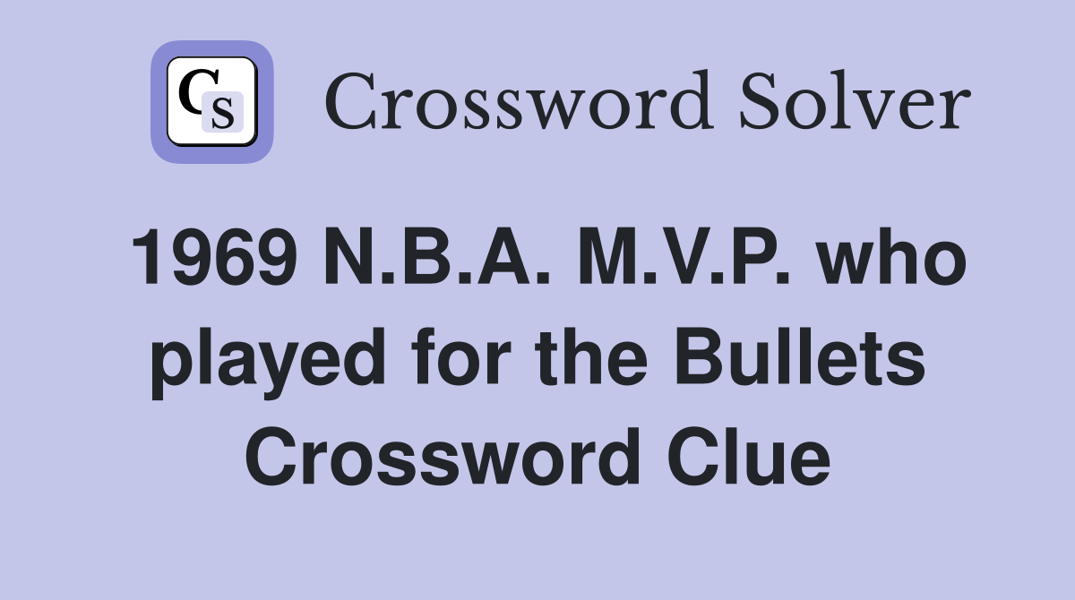 1969 N.B.A. M.V.P. who played for the Bullets Crossword Clue