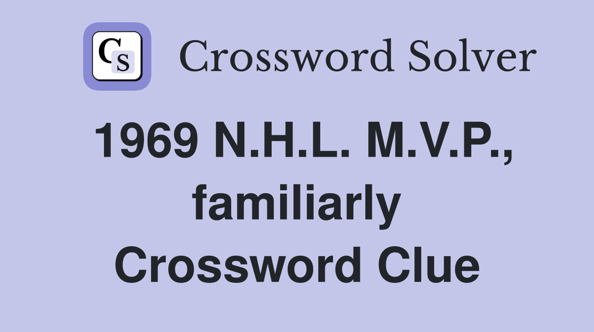 1969 N.H.L. M.V.P., familiarly Crossword Clue