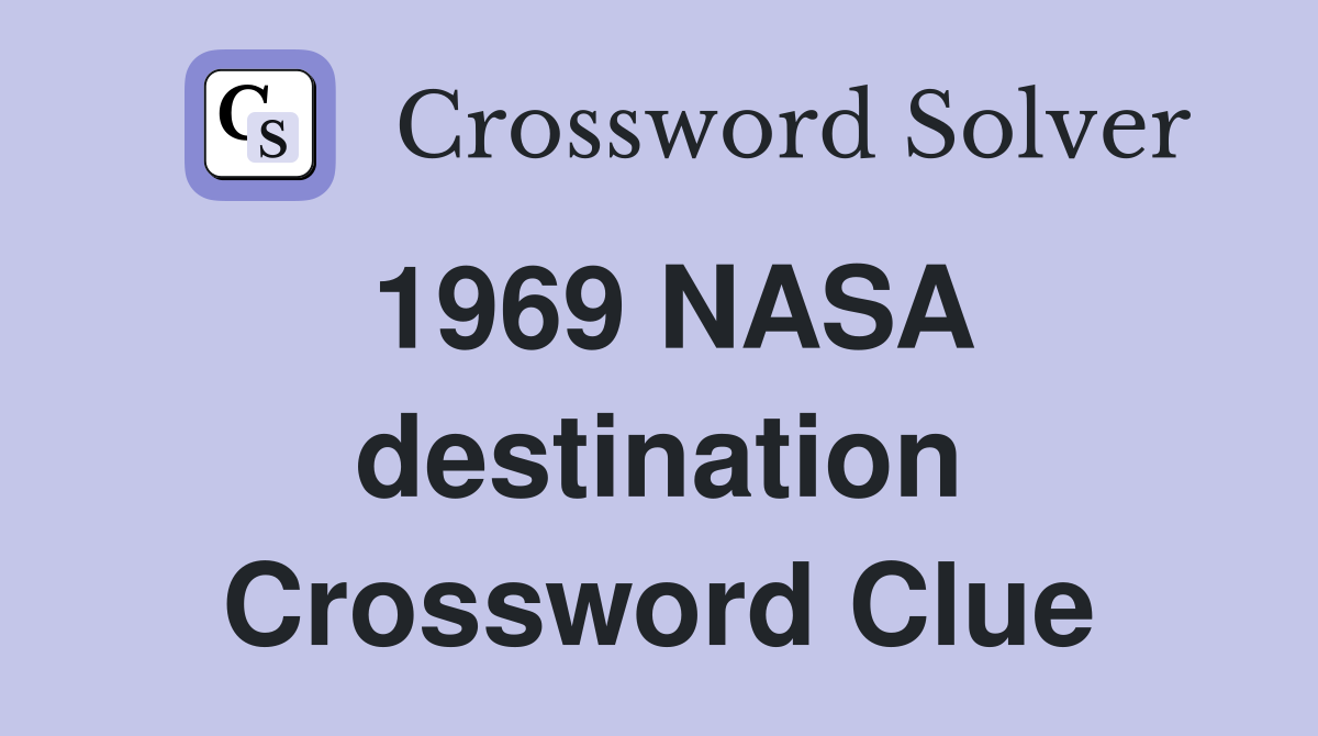 1969 NASA destination Crossword Clue