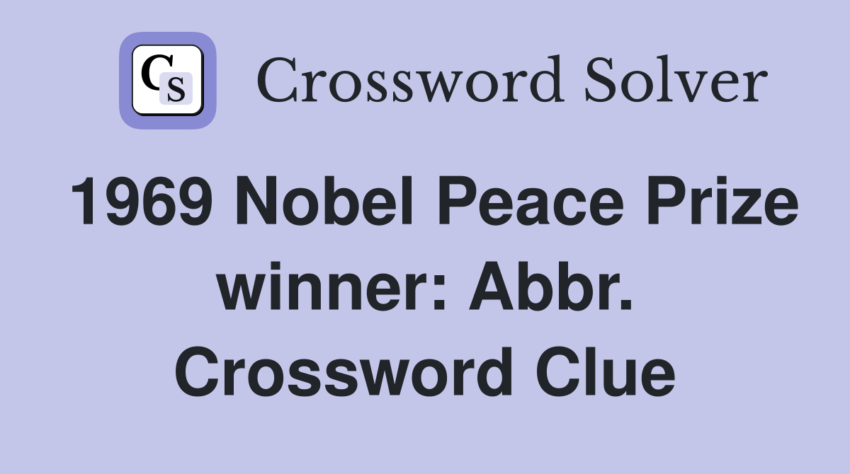 1969 Nobel Peace Prize winner: Abbr. Crossword Clue