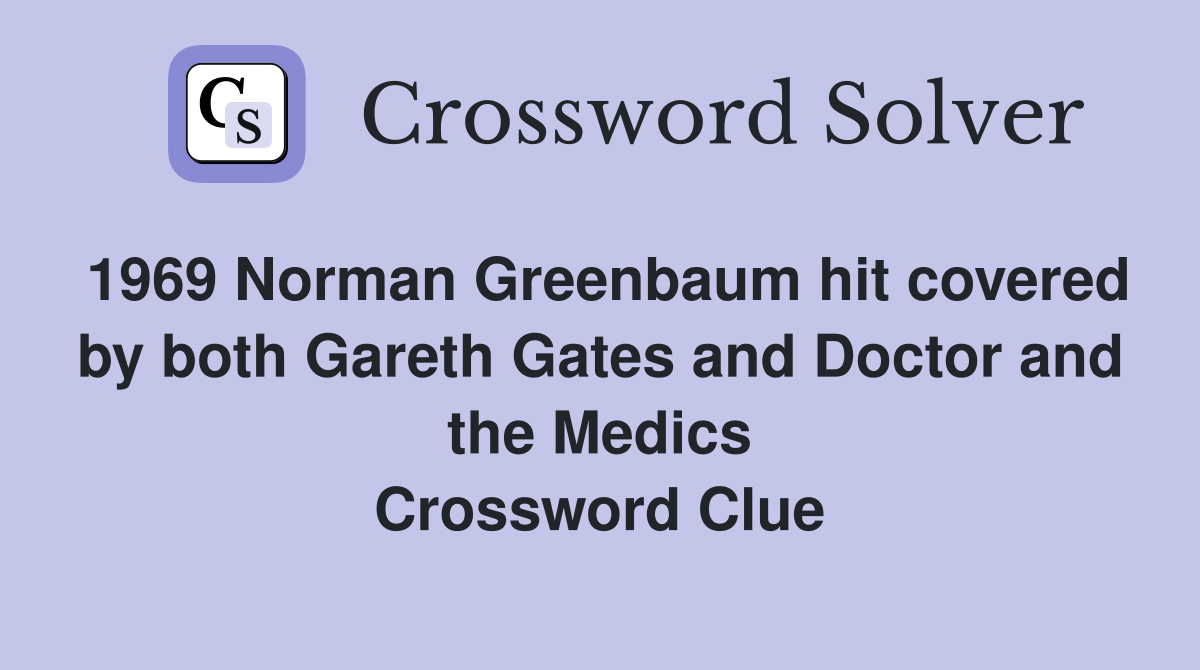 1969 Norman Greenbaum hit covered by both Gareth Gates and Doctor and the Medics Crossword Clue