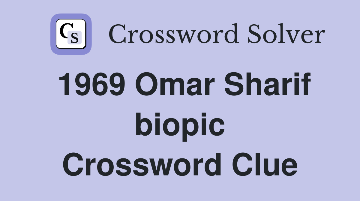 1969 Omar Sharif biopic Crossword Clue