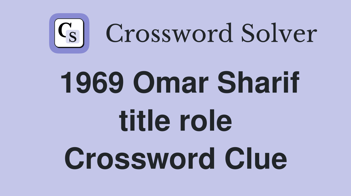 1969 Omar Sharif title role Crossword Clue