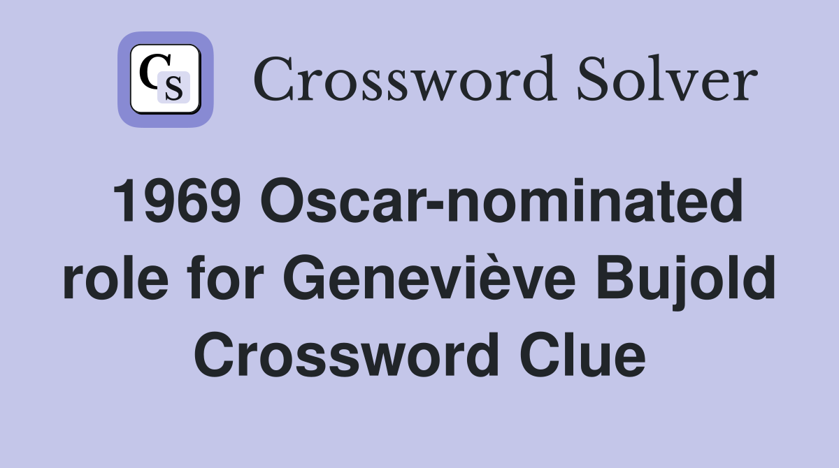 1969 Oscar-nominated role for Geneviève Bujold Crossword Clue