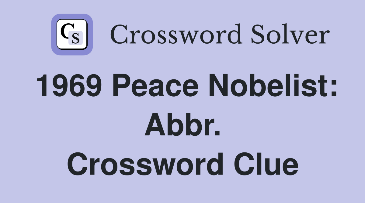1969 Peace Nobelist: Abbr. Crossword Clue