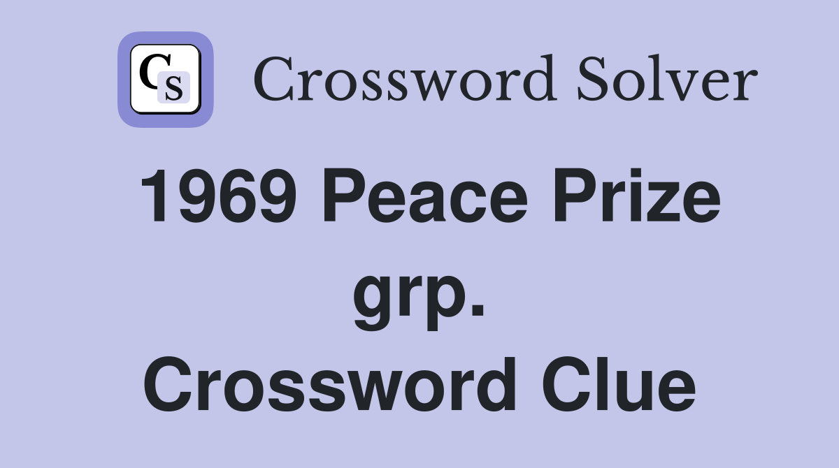 1969 Peace Prize grp. Crossword Clue