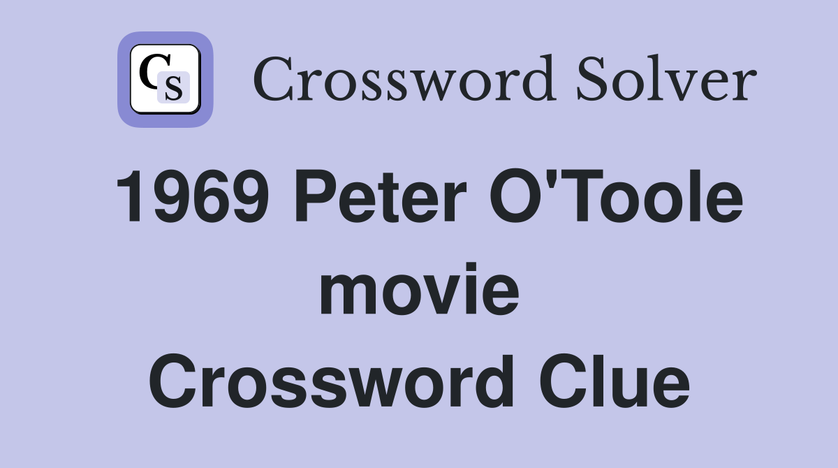 1969 Peter O'Toole movie Crossword Clue