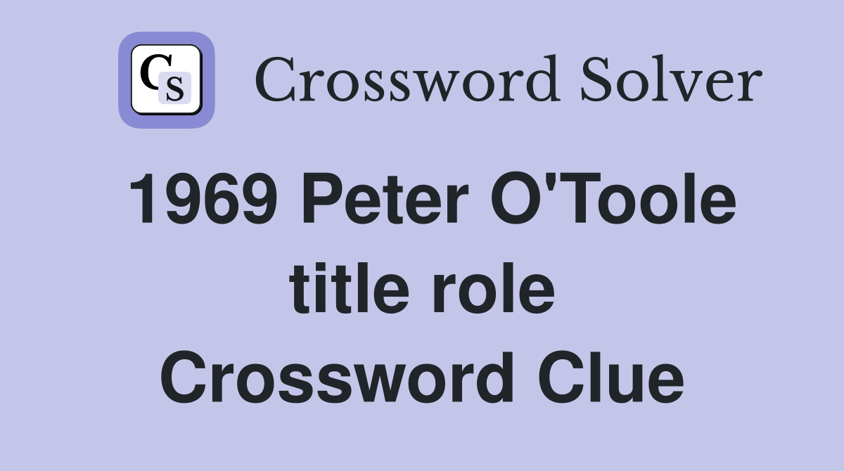 1969 Peter O'Toole title role Crossword Clue