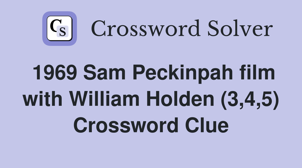 1969 Sam Peckinpah film with William Holden (3,4,5) Crossword Clue