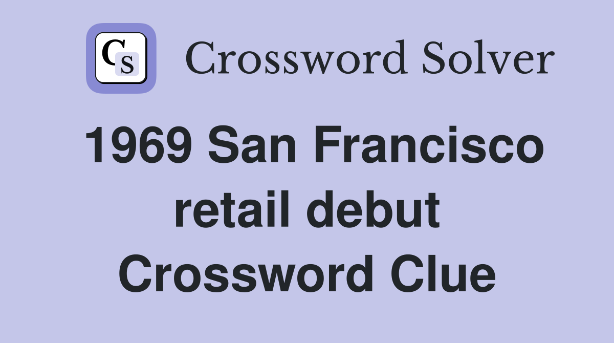 1969 San Francisco retail debut Crossword Clue