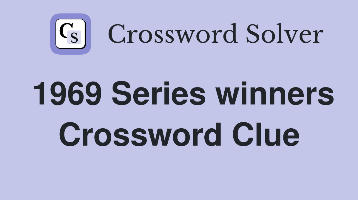 1969 Series winners Crossword Clue