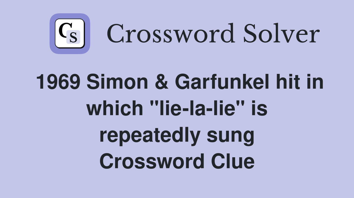 1969 Simon & Garfunkel hit in which "lie-la-lie" is repeatedly sung Crossword Clue