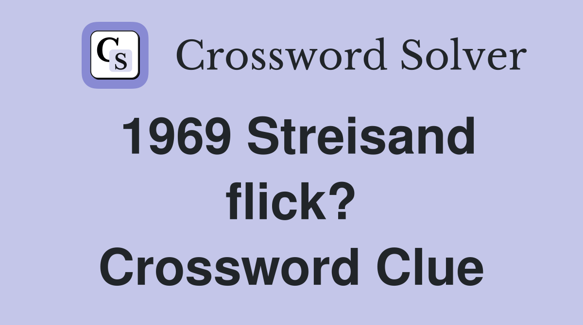 1969 Streisand flick? Crossword Clue