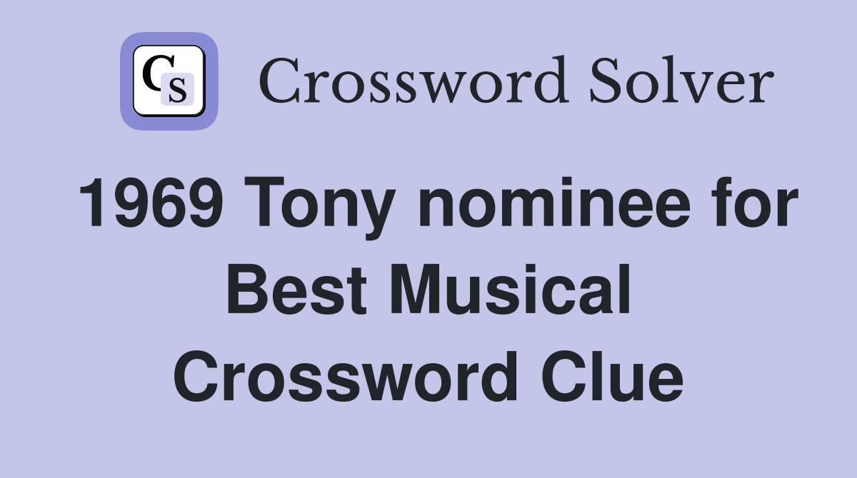 1969 Tony nominee for Best Musical Crossword Clue