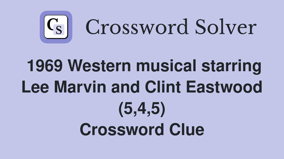 1969 Western musical starring Lee Marvin and Clint Eastwood (5,4,5) Crossword Clue