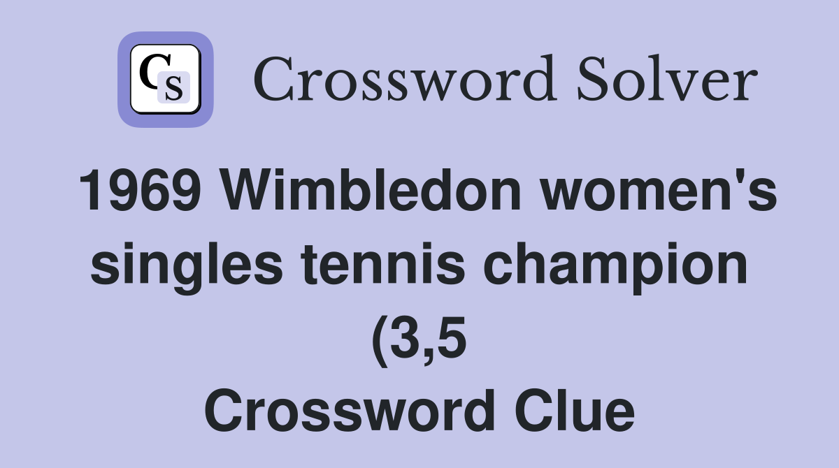1969 Wimbledon women #39 s singles tennis champion (3 5) Crossword Clue 1969 Wimbledon women #39 s singles tennis champion (3 5) Crossword Clue