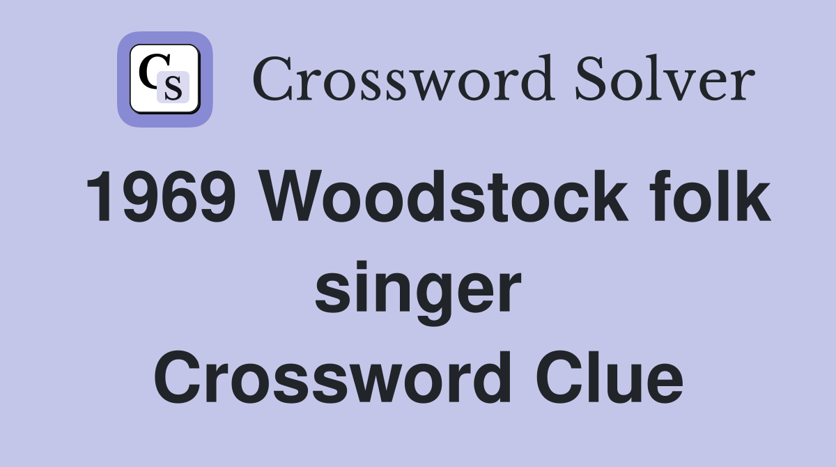 1969 Woodstock folk singer Crossword Clue