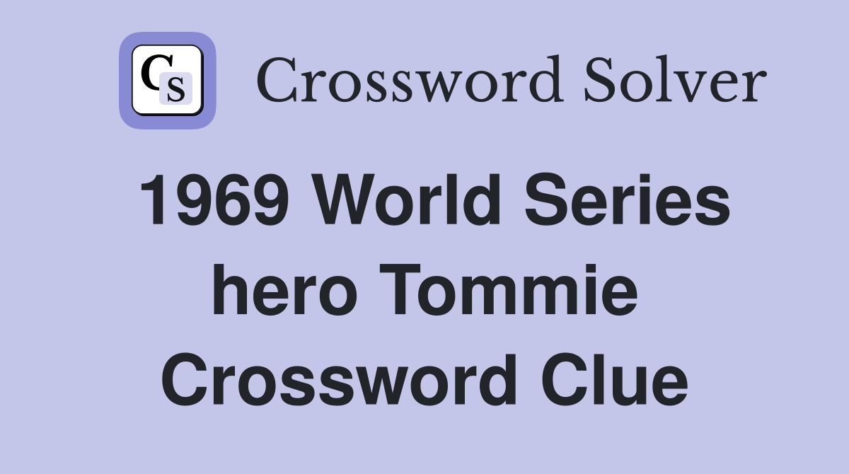 1969 World Series hero Tommie Crossword Clue