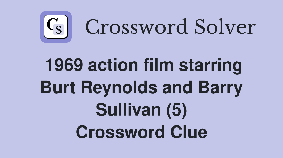1969 action film starring Burt Reynolds and Barry Sullivan (5) Crossword Clue