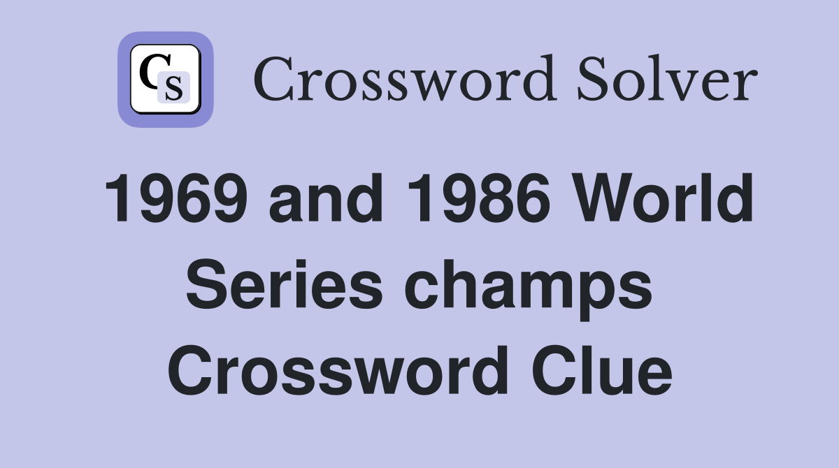 1969 and 1986 World Series champs Crossword Clue