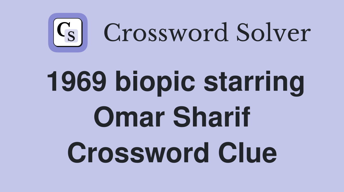 1969 biopic starring Omar Sharif Crossword Clue
