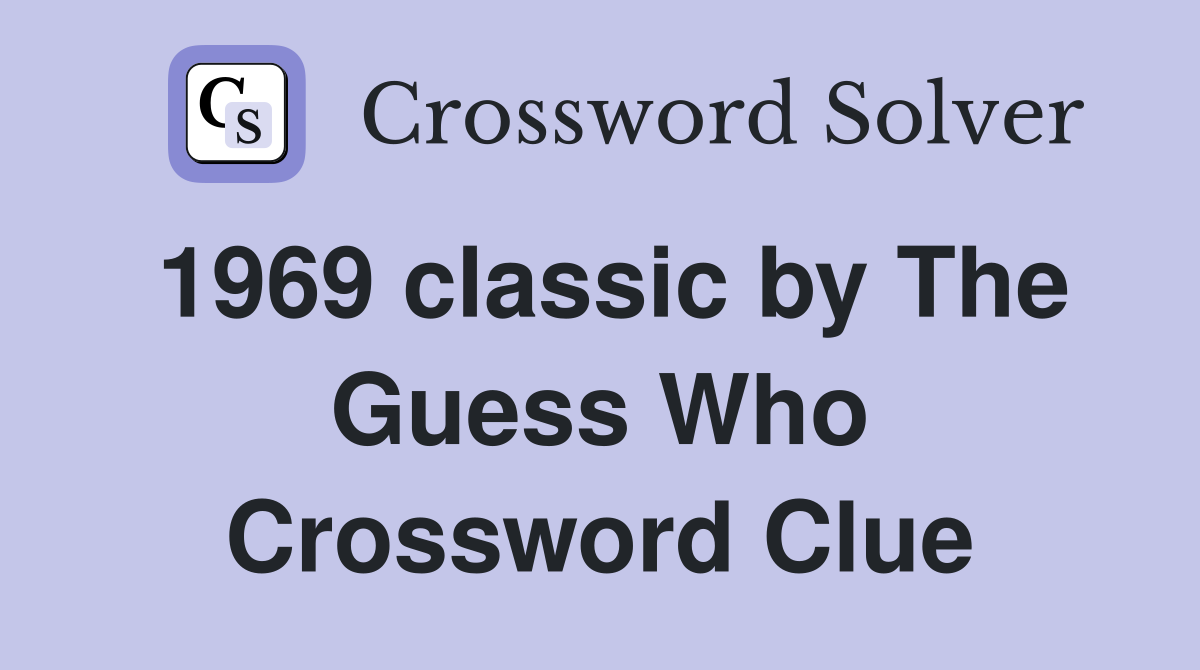 1969 classic by The Guess Who Crossword Clue