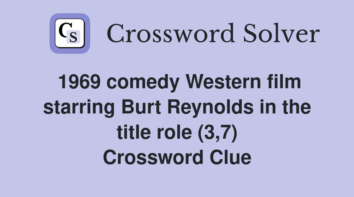 1969 comedy Western film starring Burt Reynolds in the title role (3,7) Crossword Clue