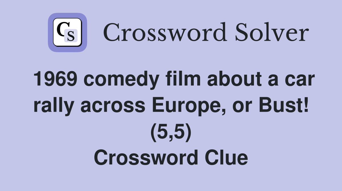 1969 comedy film about a car rally across Europe, or Bust! (5,5) Crossword Clue