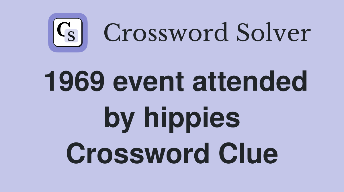 1969 event attended by hippies Crossword Clue