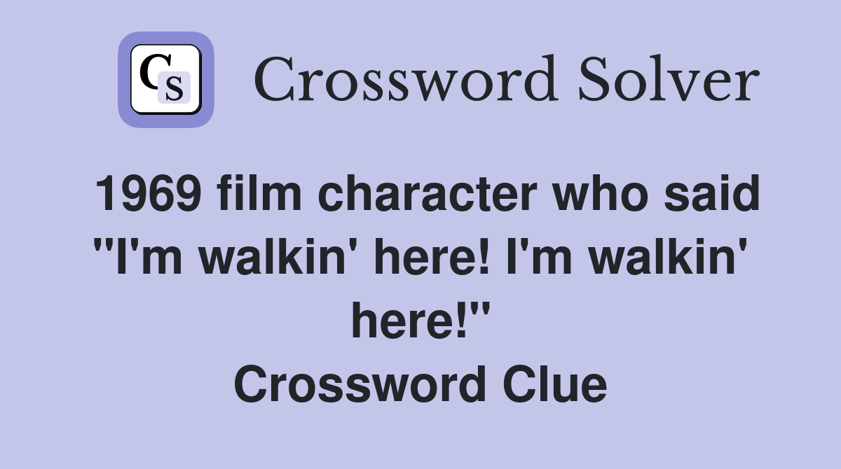 1969 film character who said "I'm walkin' here! I'm walkin' here!" Crossword Clue