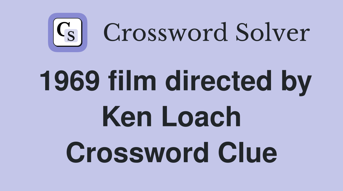1969 film directed by Ken Loach Crossword Clue