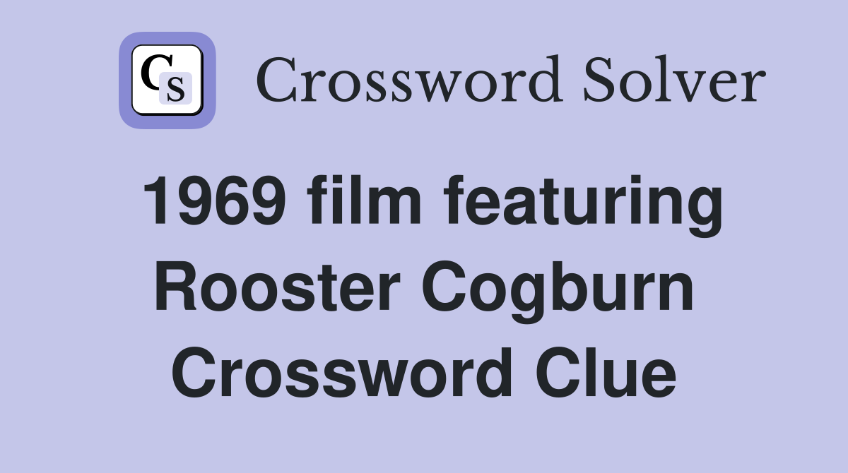 1969 film featuring Rooster Cogburn Crossword Clue