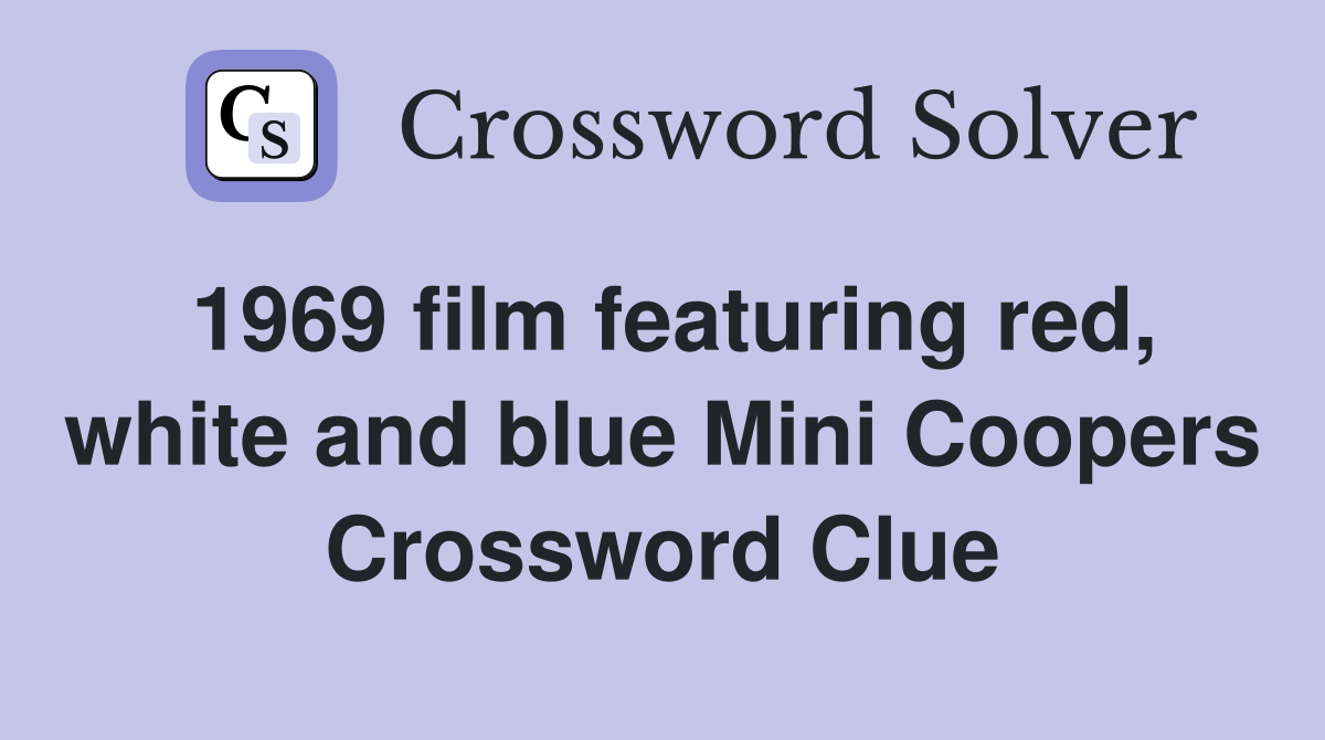 1969 film featuring red, white and blue Mini Coopers Crossword Clue