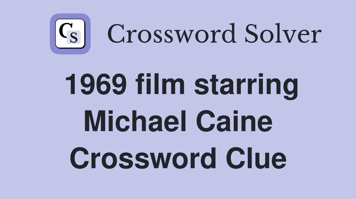 1969 film starring Michael Caine Crossword Clue