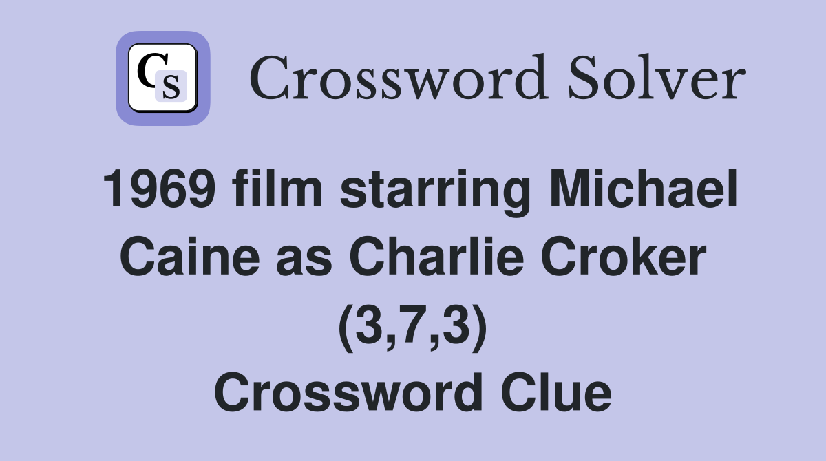 1969 film starring Michael Caine as Charlie Croker (3,7,3) Crossword Clue