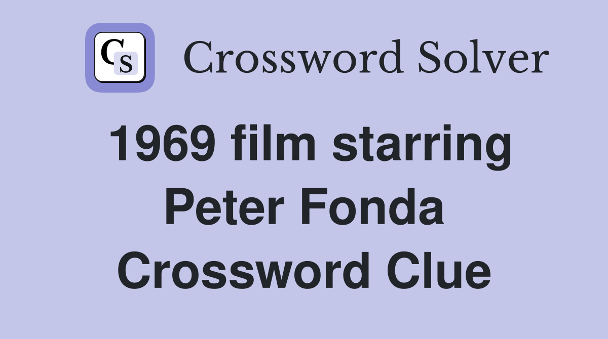 1969 film starring Peter Fonda Crossword Clue
