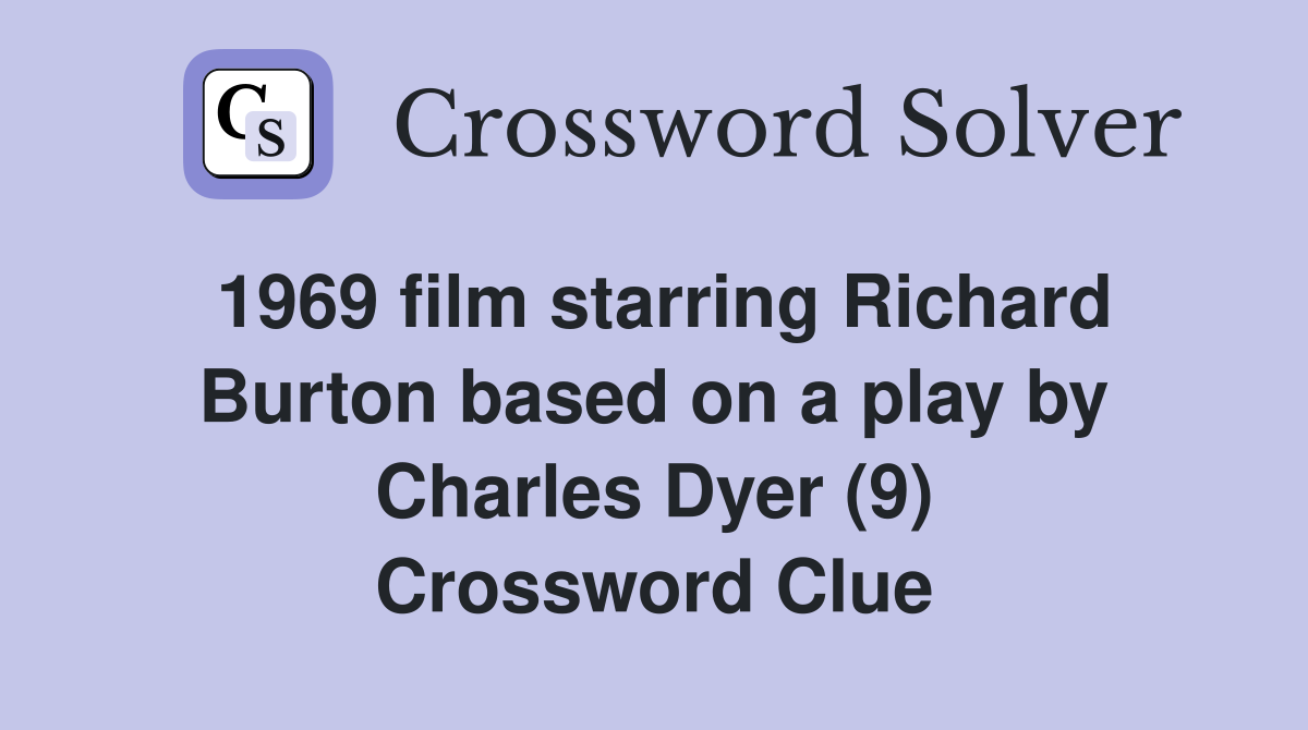 1969 film starring Richard Burton based on a play by Charles Dyer (9) Crossword Clue