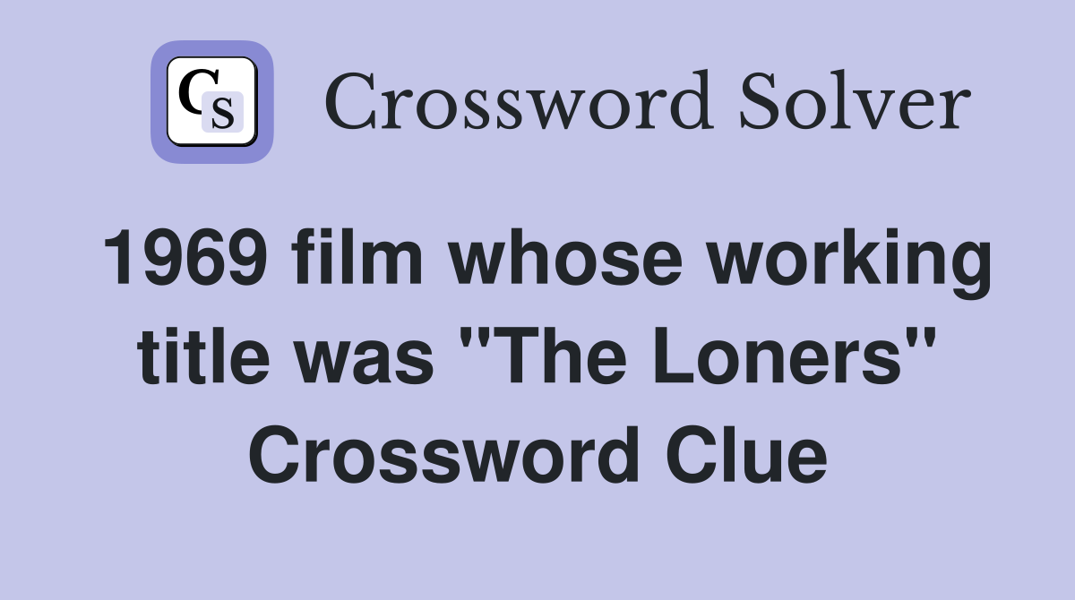1969 film whose working title was "The Loners" Crossword Clue