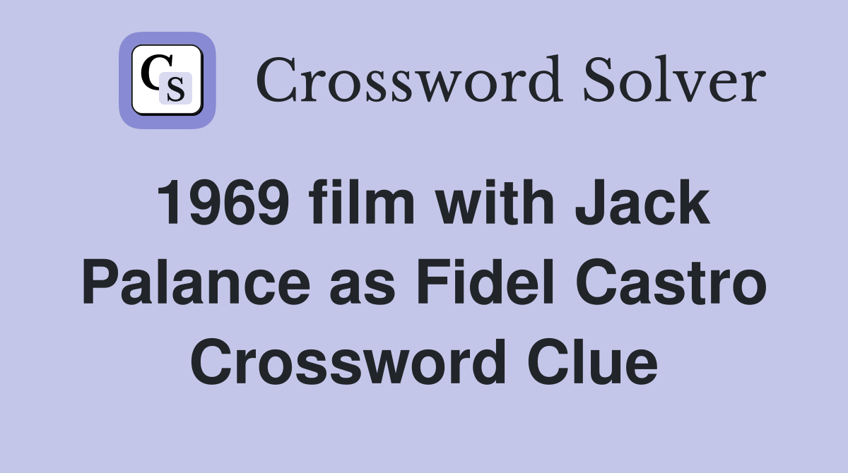 1969 film with Jack Palance as Fidel Castro Crossword Clue