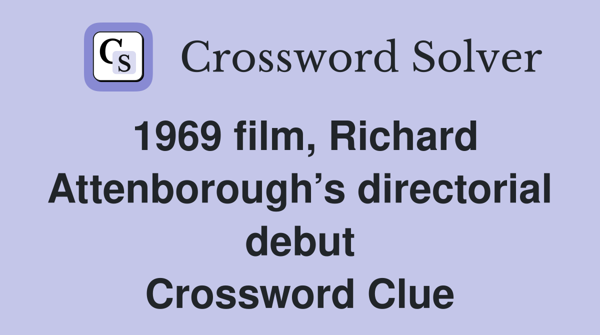 1969 film, Richard Attenborough’s directorial debut Crossword Clue