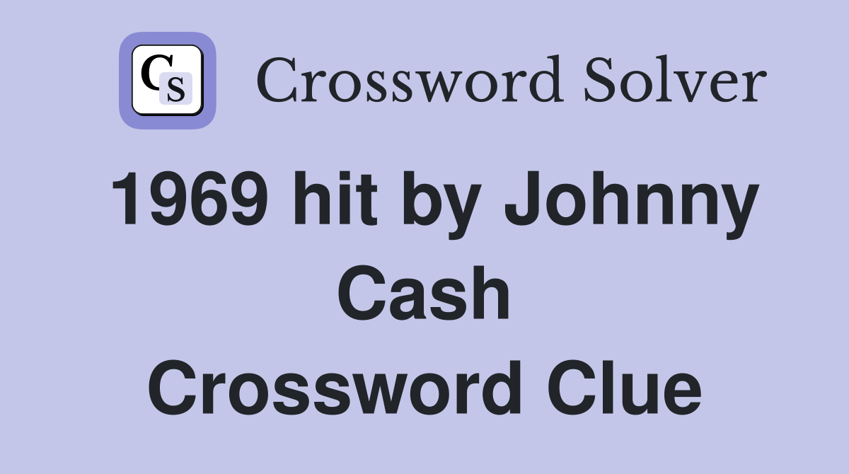 1969 hit by Johnny Cash Crossword Clue