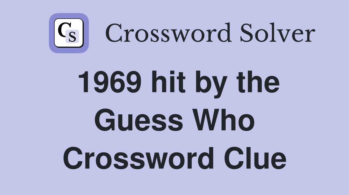 1969 hit by the Guess Who Crossword Clue