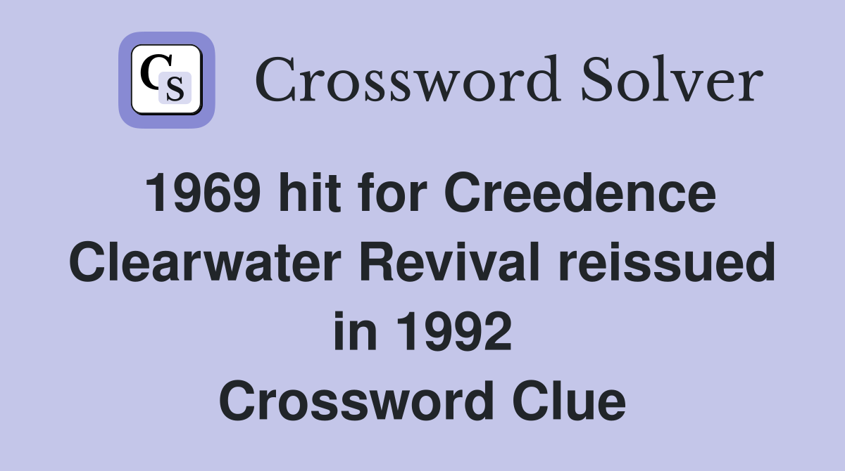 1969 hit for Creedence Clearwater Revival reissued in 1992 Crossword Clue