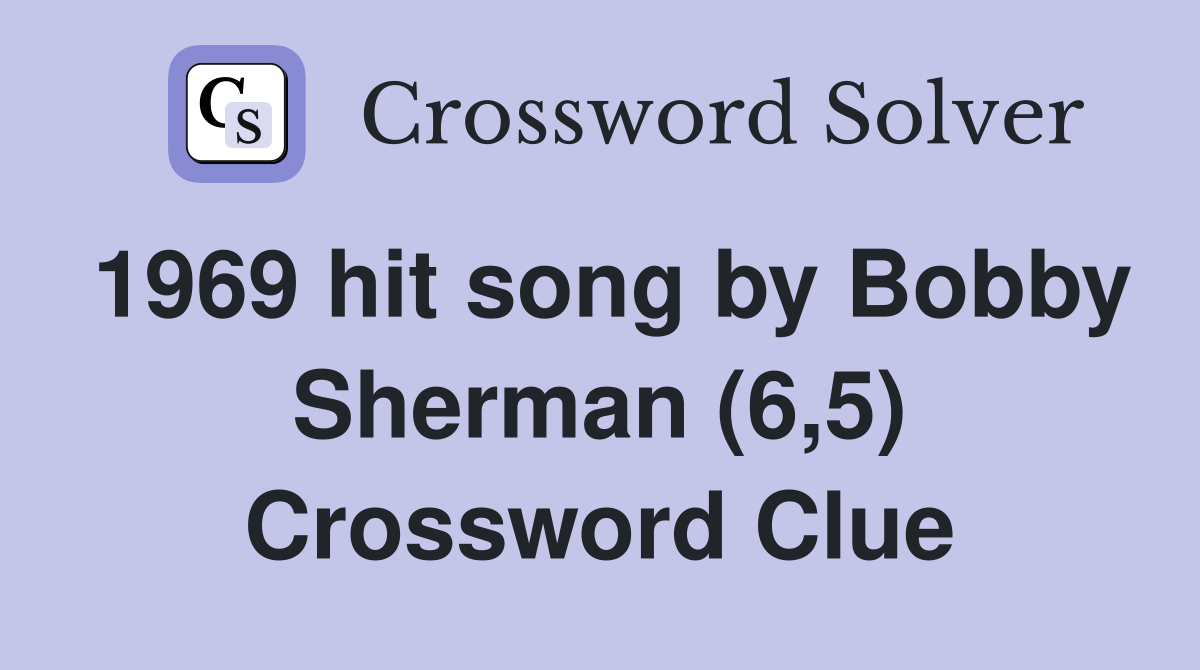 1969 hit song by Bobby Sherman (6,5) Crossword Clue