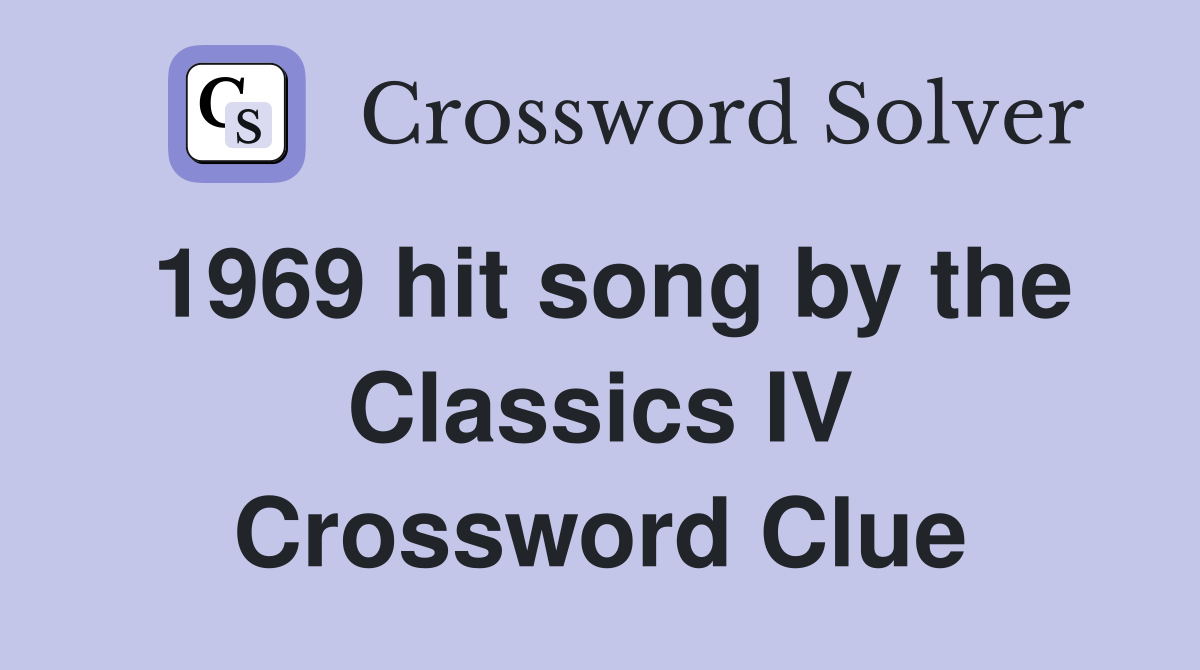 1969 hit song by the Classics IV Crossword Clue