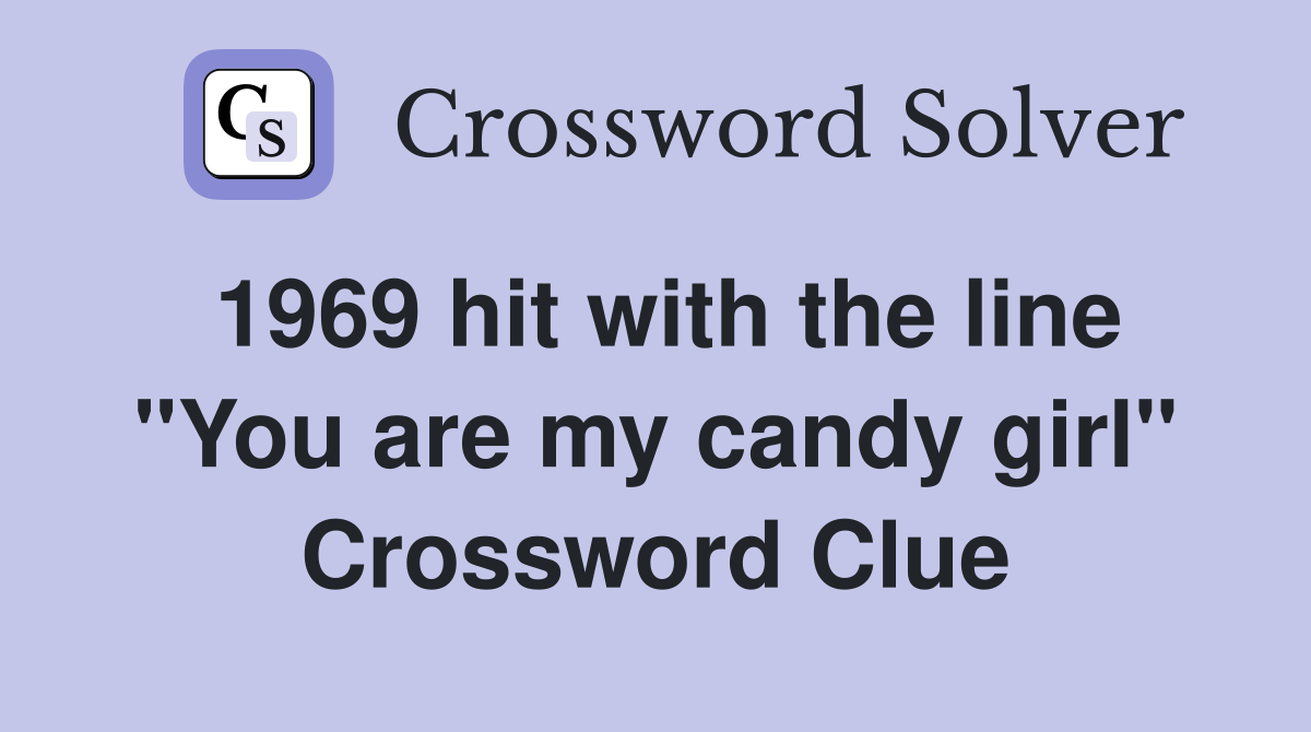 1969 hit with the line "You are my candy girl" Crossword Clue