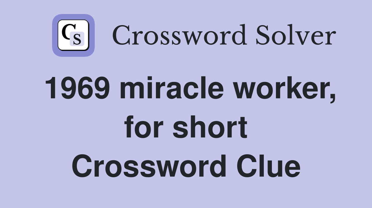 1969 miracle worker, for short Crossword Clue