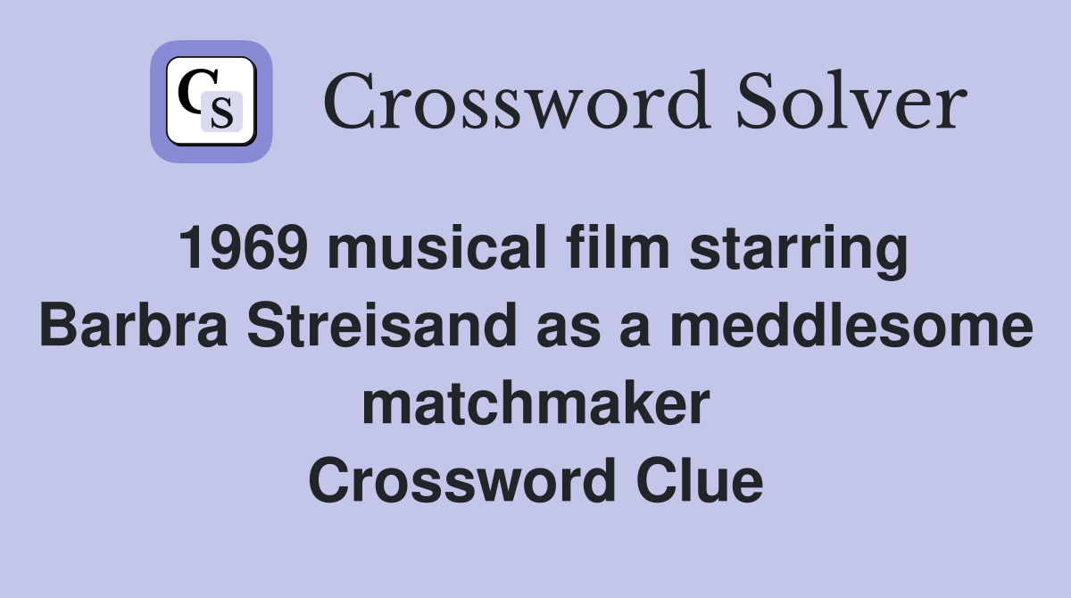 1969 musical film starring Barbra Streisand as a meddlesome matchmaker Crossword Clue