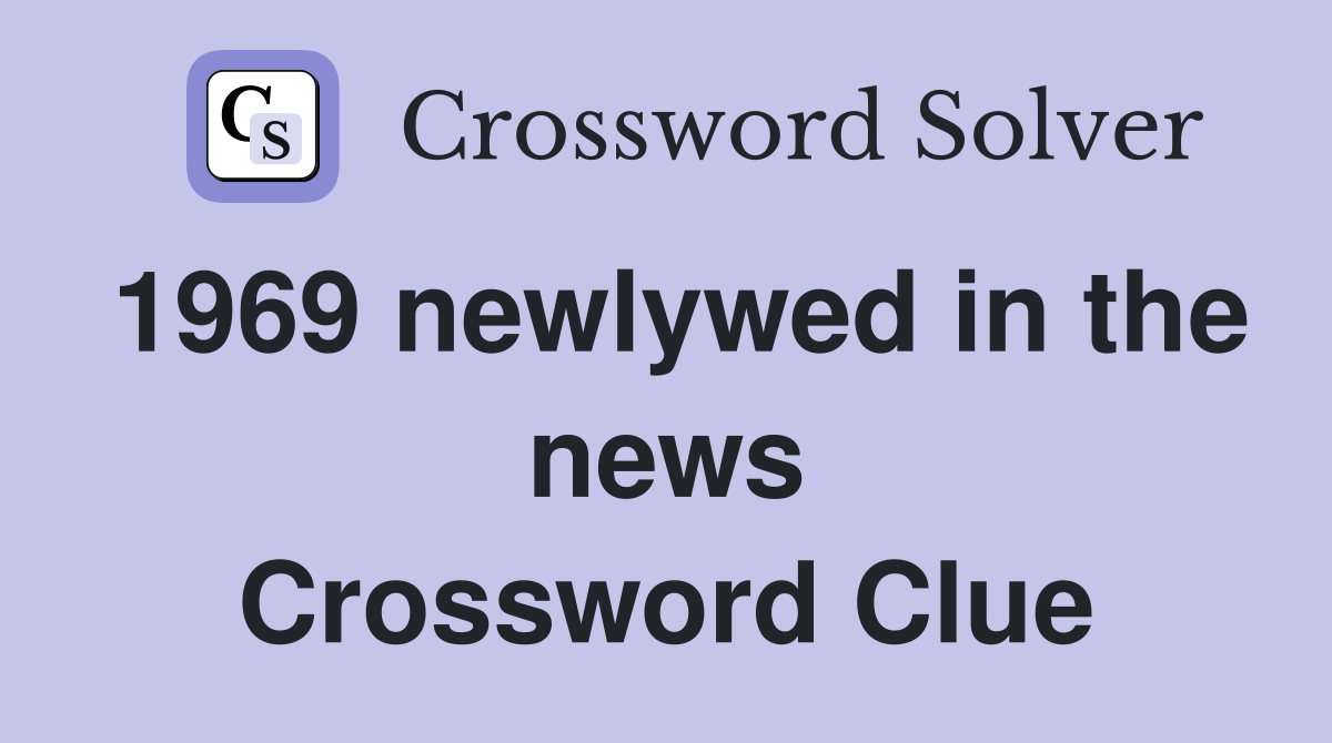 1969 newlywed in the news Crossword Clue